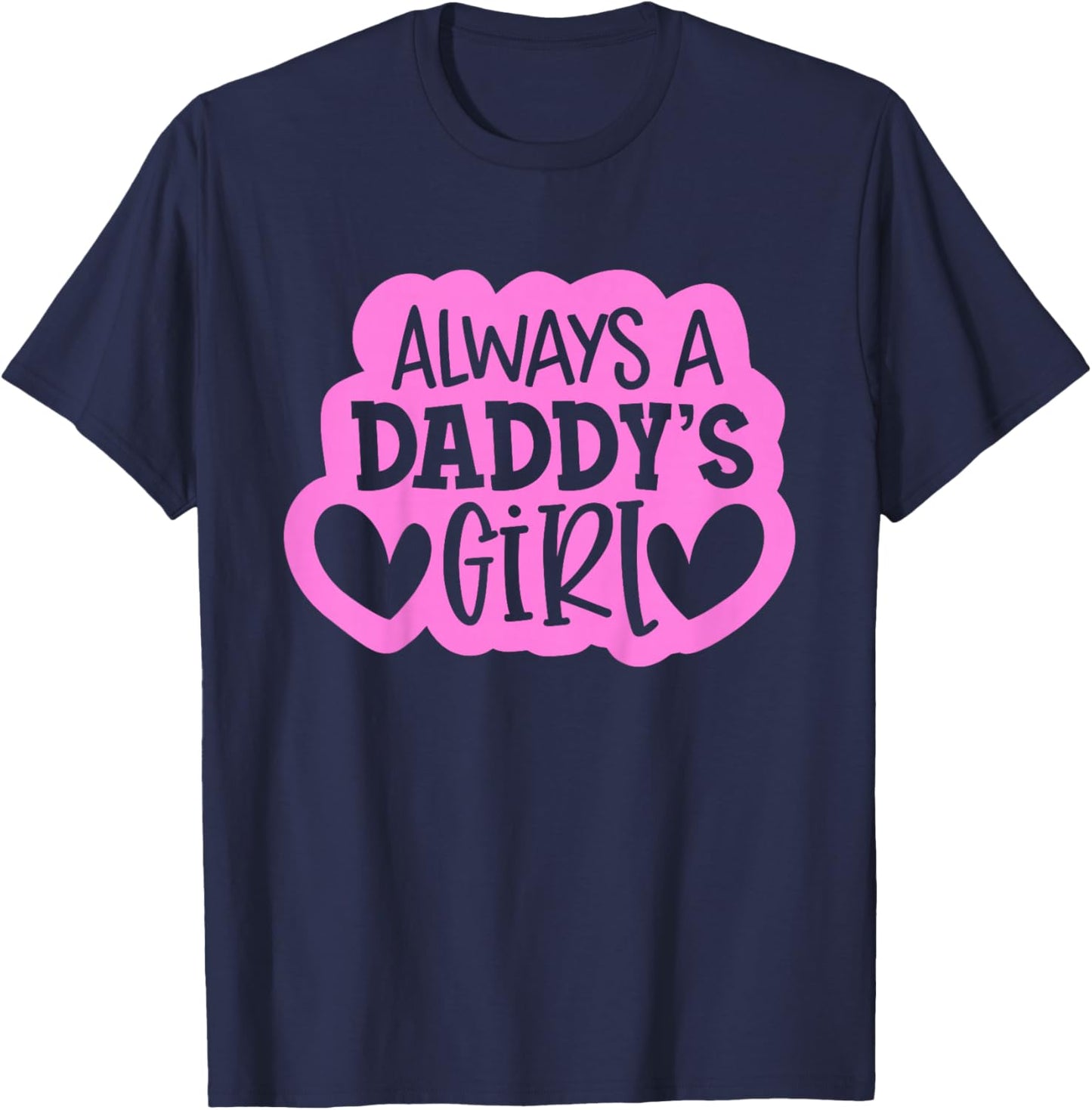 Always A Daddy's Girl Shirt Girls Daughter T-Shirt - T-Shirt | Navy
