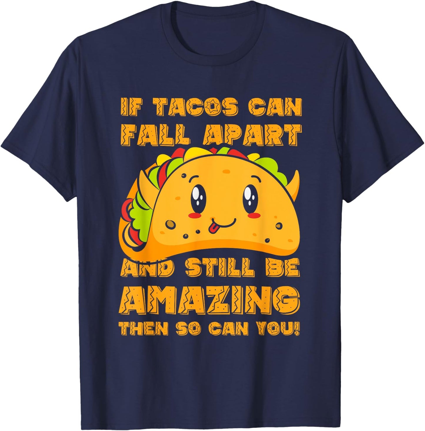 Funny If Tacos Can Fall Apart & Still Be Amazing So Can You T-Shirt - T-Shirt | Navy