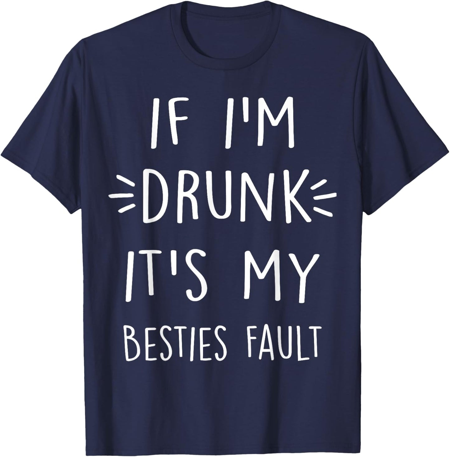 If I'm drunk It's my bestie's fault Funny Floral Shirt Gift T-Shirt - T-Shirt | Navy