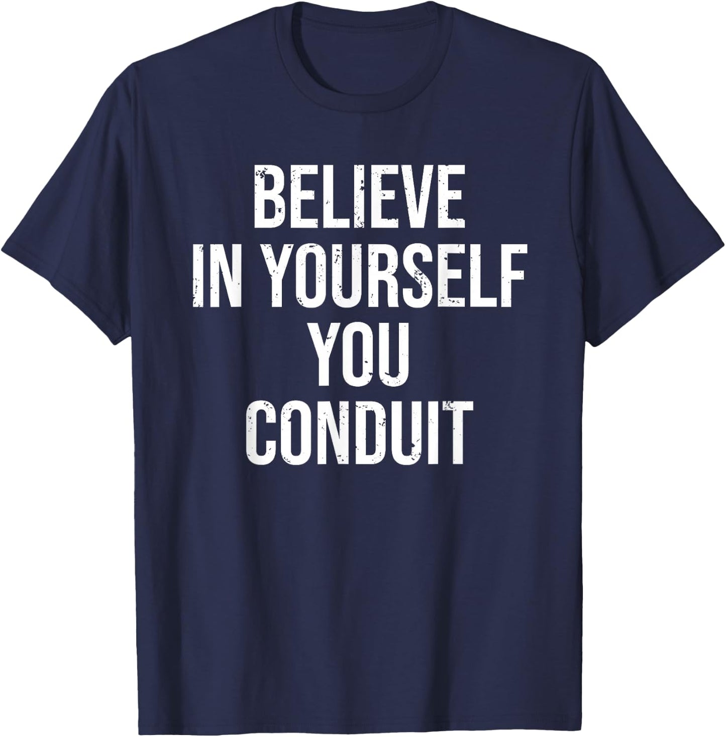 Funny Electrician Believe In Yourself Conduit T-Shirt - T-Shirt | Navy