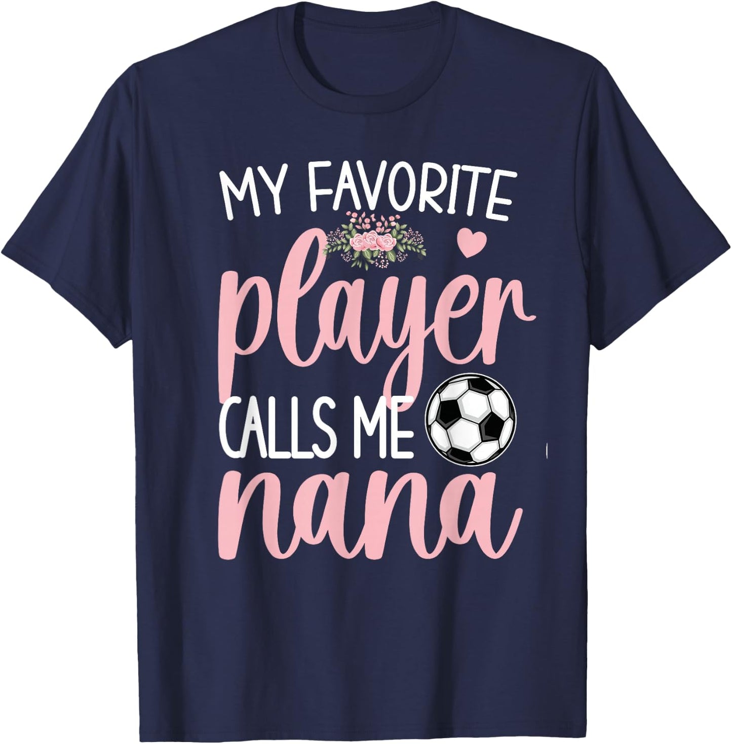 My Favorite Soccer Player Calls Me Nana Grandma Soccer T-Shirt - T-Shirt | Navy