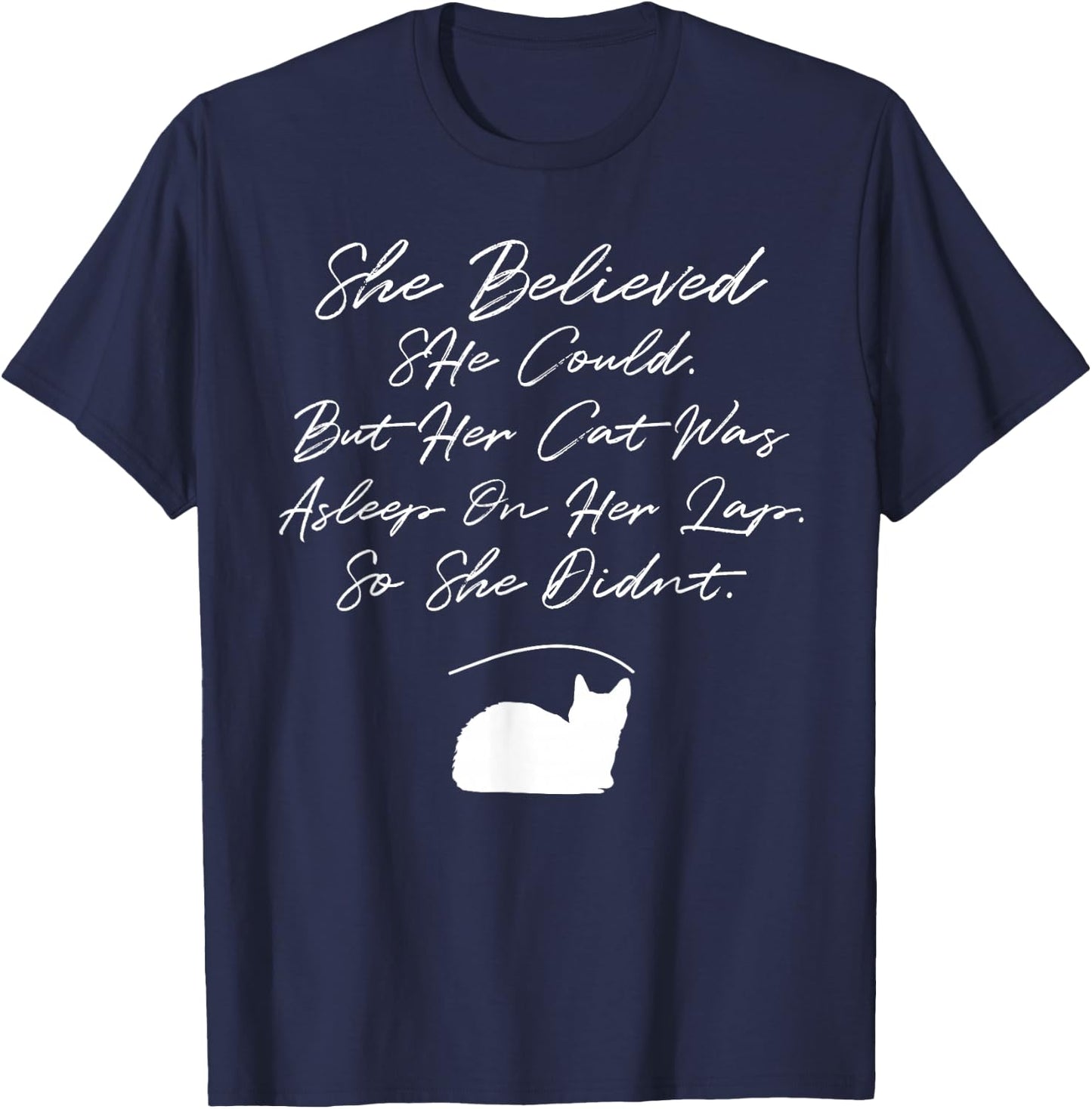 She Believed She Could, But Her Cat Was Asleep On Her Lap T-Shirt - T-Shirt | Navy