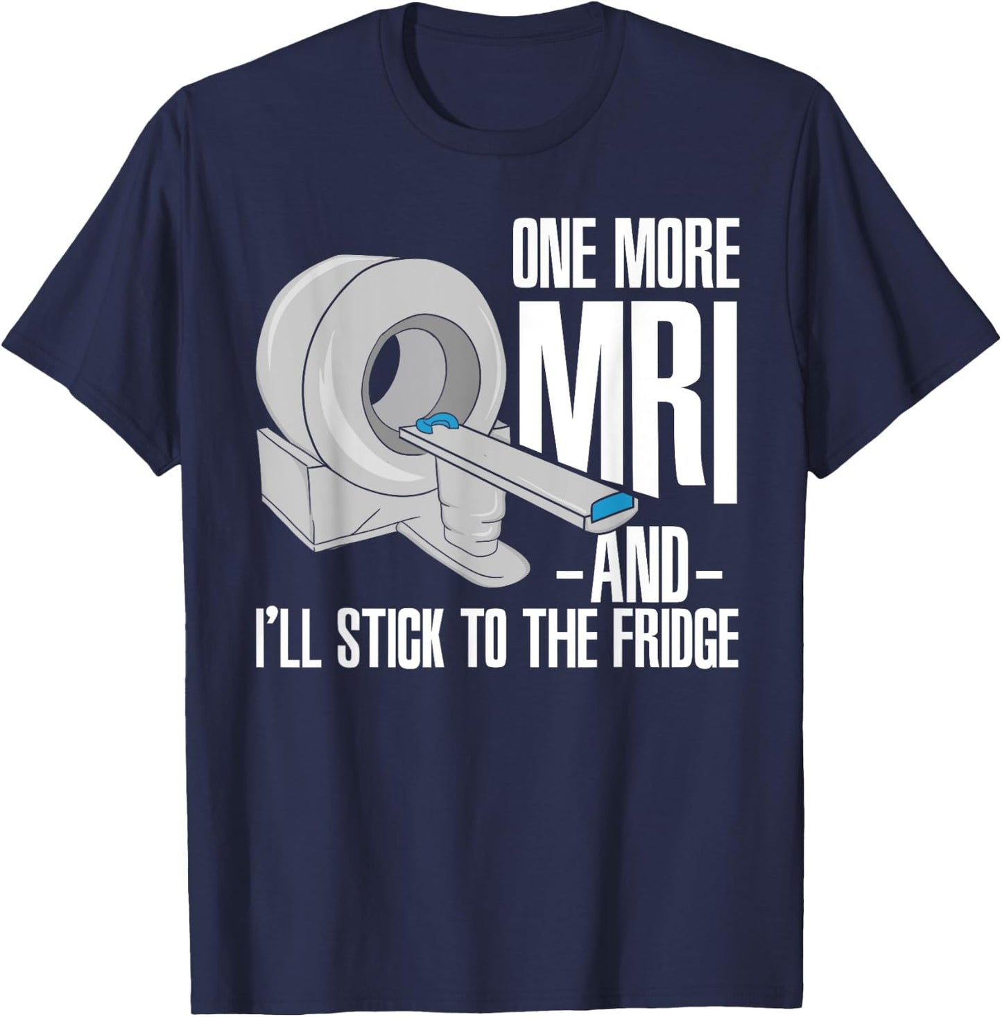 One More MRI And I'll Stick To The Fridge Funny Cancer T-Shirt - T-Shirt | Navy