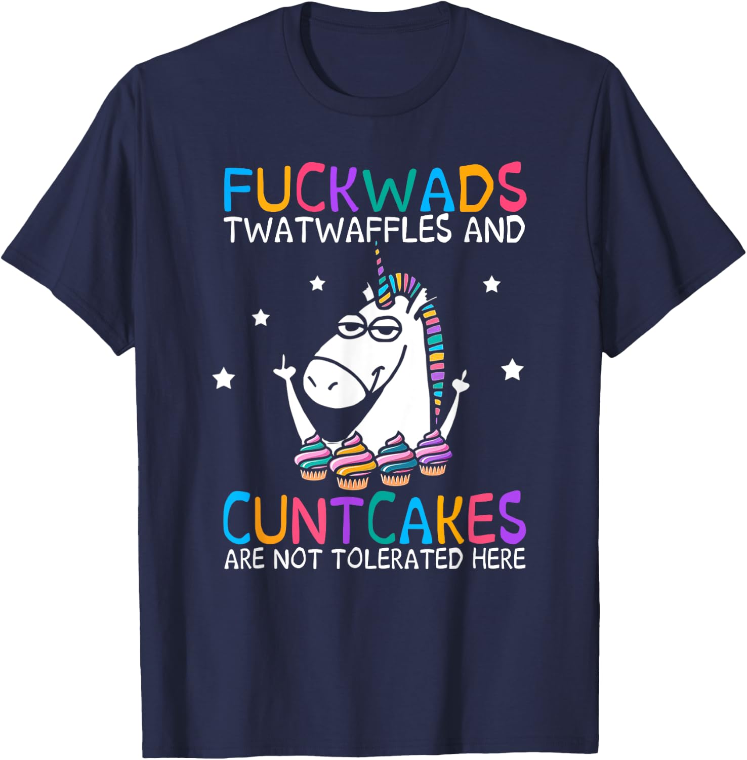 Fuckwads Twatwaffles And Cuntcakes Are Not Tolerated Here T-Shirt - T-Shirt | Navy