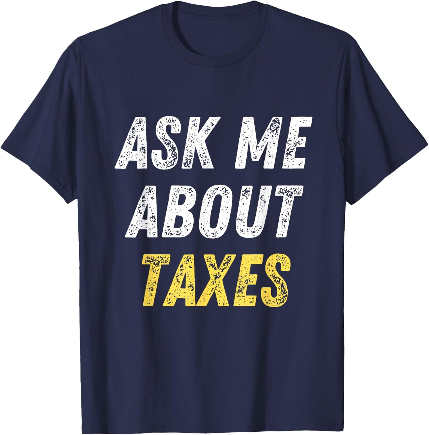 Ask Me About Taxes Tax Preparation T-Shirt - T-Shirt | Navy