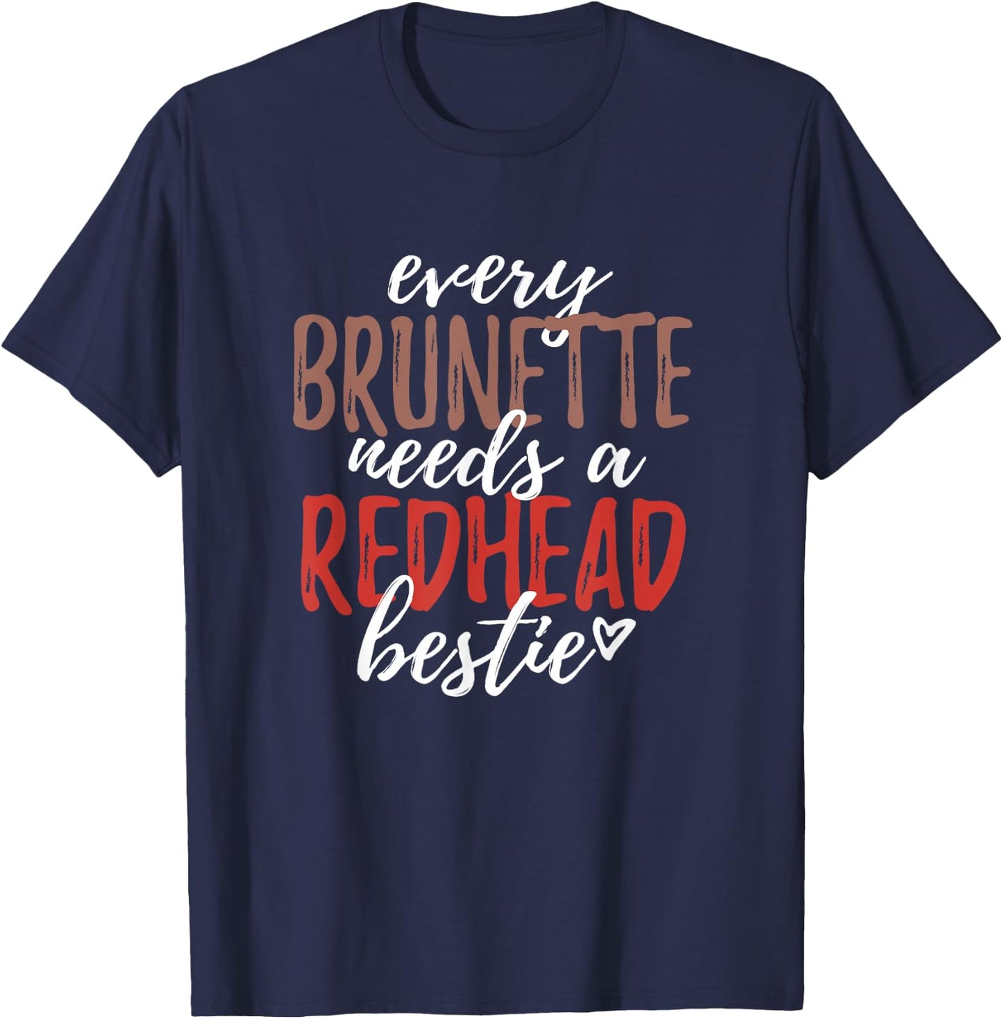 Every Brunette Needs A Redhead Bestie Shirt BFF Friends T-Shirt - T-Shirt | Navy