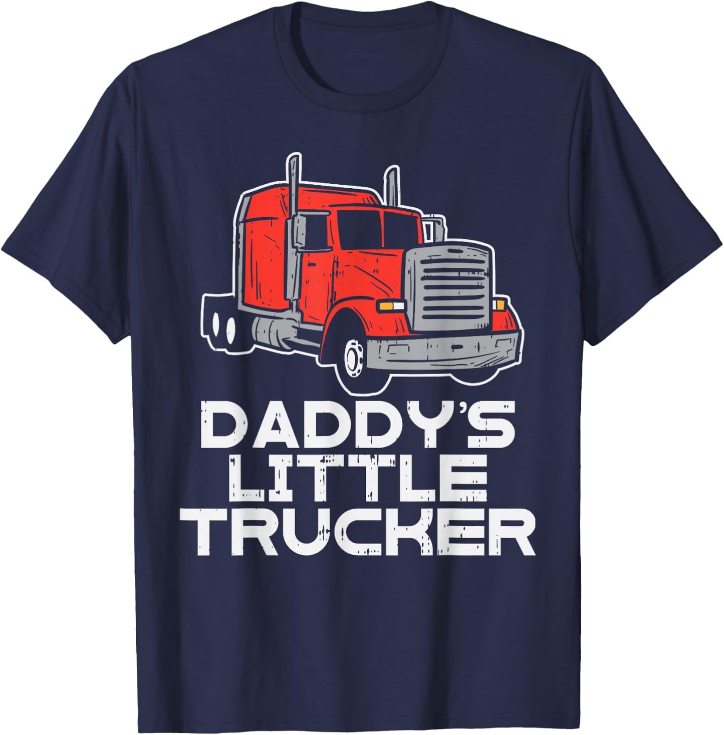 Daddys Little Trucker Semi Truck Trucking Boys Girls Gift T-Shirt - T-Shirt | Navy