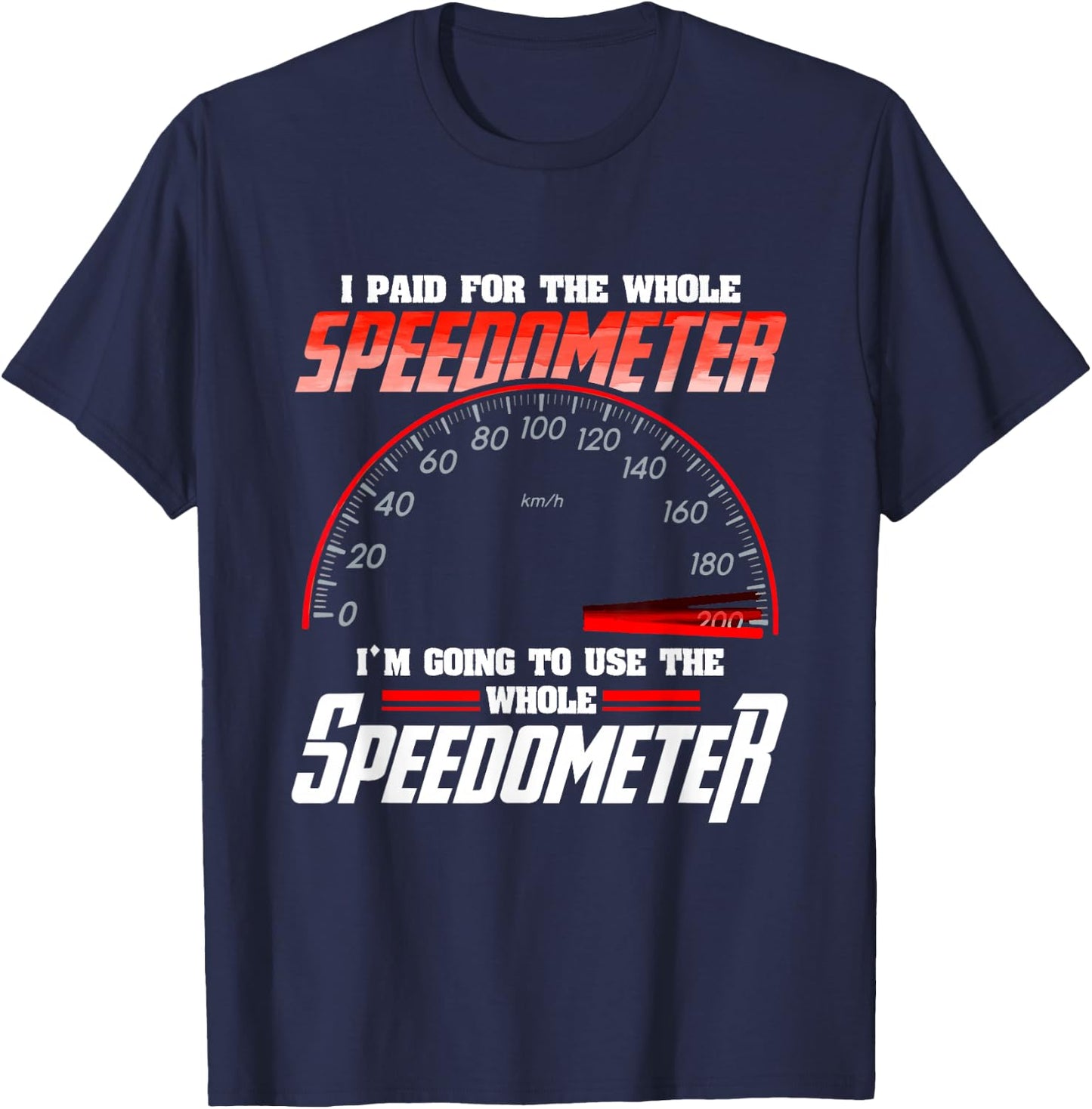 I Paid For The Whole Speedometer I'm Going To Use T-Shirt - T-Shirt | Navy