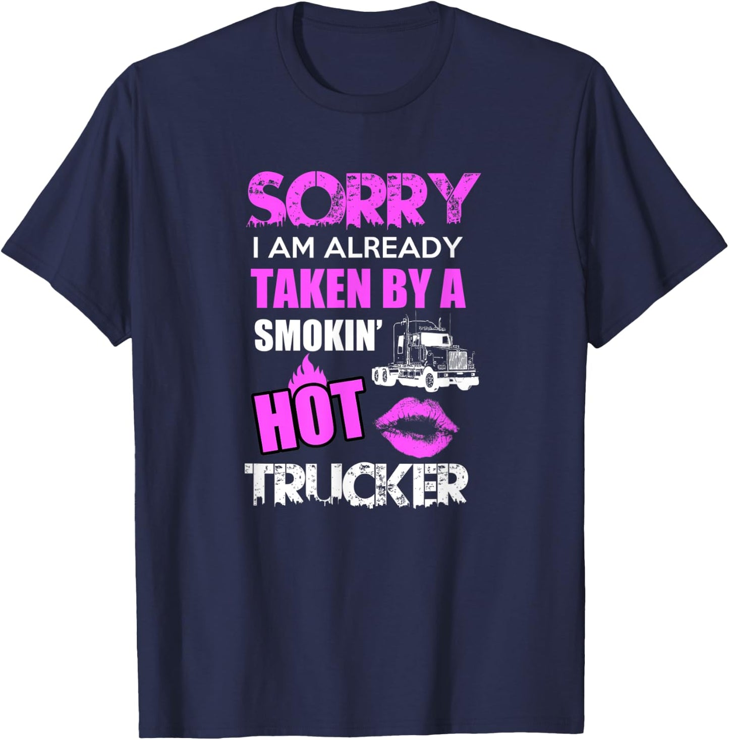 Sorry i am already taken by a smokin hot Trucker Gift T-Shirt - T-Shirt | Navy
