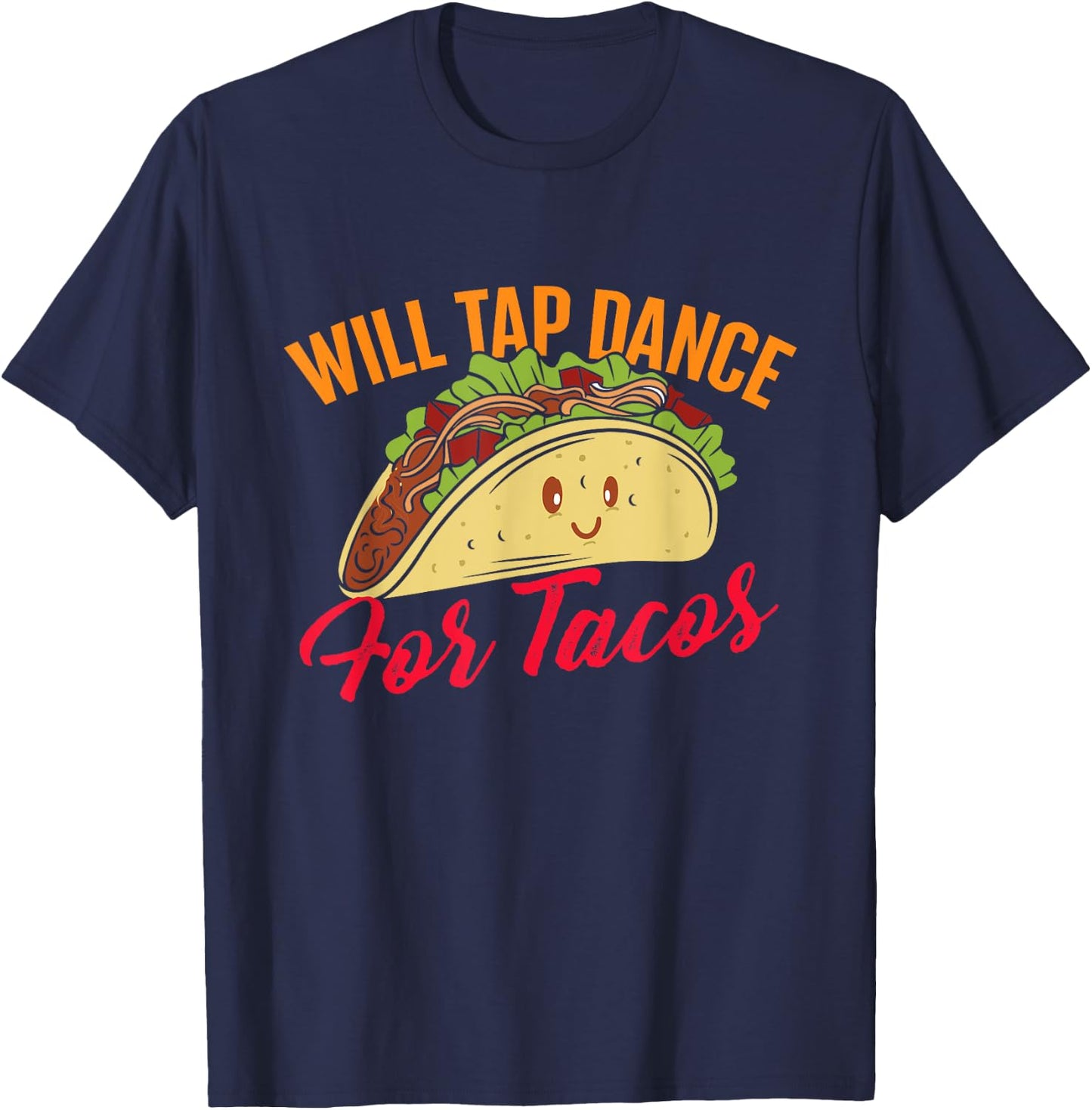 Will Tap Dance For Tacos - Funny Tap Dancing Tap Dancer , Black T-Shirt - T-Shirt | Navy