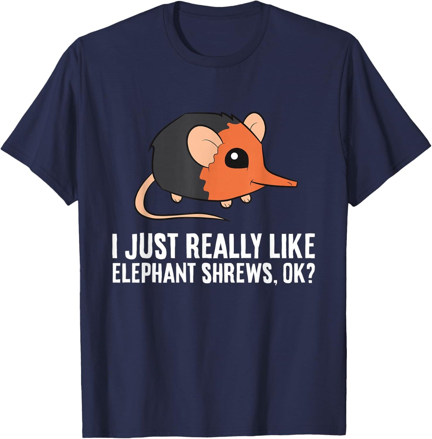 I Just Really Like Elephant Shrews Ok Funny Elephant Shrew T-Shirt - T-Shirt | Navy
