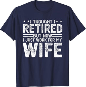 I thought i retired but now i just work for my wife T-Shirt - T-Shirt | Navy