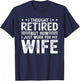 I thought i retired but now i just work for my wife T-Shirt - T-Shirt | Navy