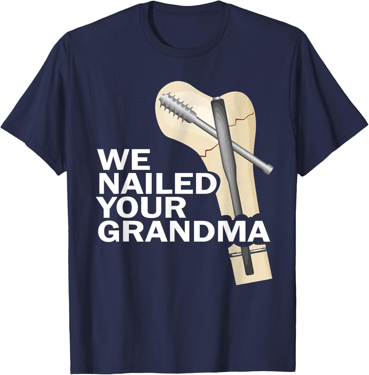 We Nailed Your Grandma Scrub Tech Grandma Ortho Hip Surgery T-Shirt - T-Shirt | Navy