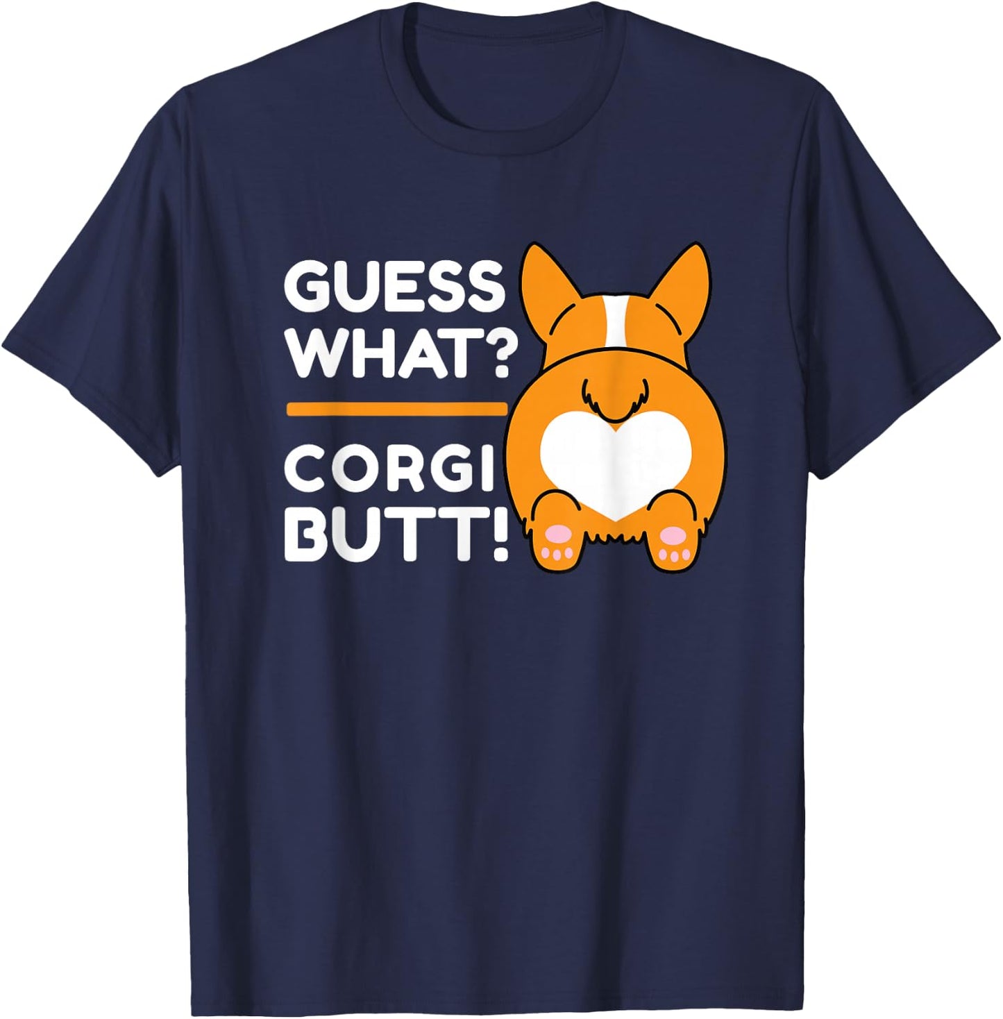 Cute Corgis - Funny Guess What? Corgi Butt! T-Shirt - T-Shirt | Navy