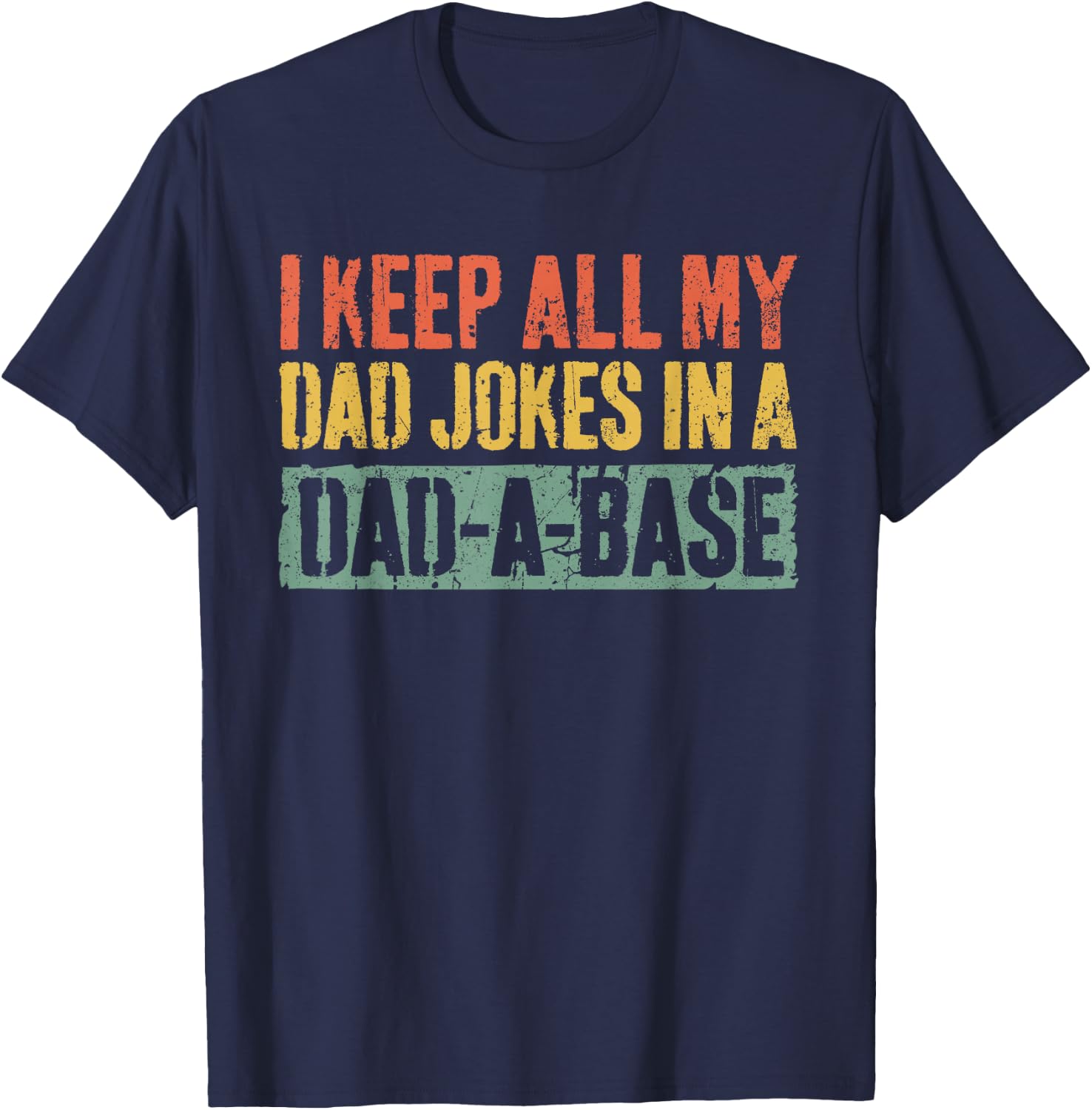 I Keep All My Dad Jokes In A Dad-A-Base Shirt Fathers Day T-Shirt - T-Shirt | Navy