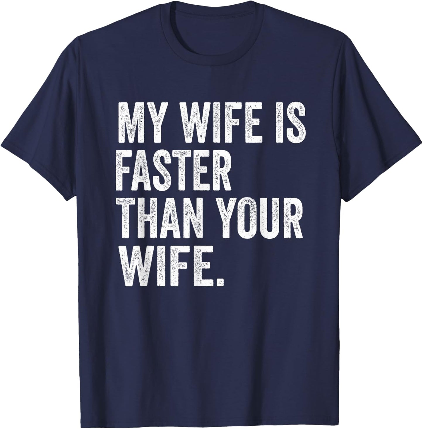 My Wife Is Faster Than Your Wife T-Shirt - T-Shirt | Navy
