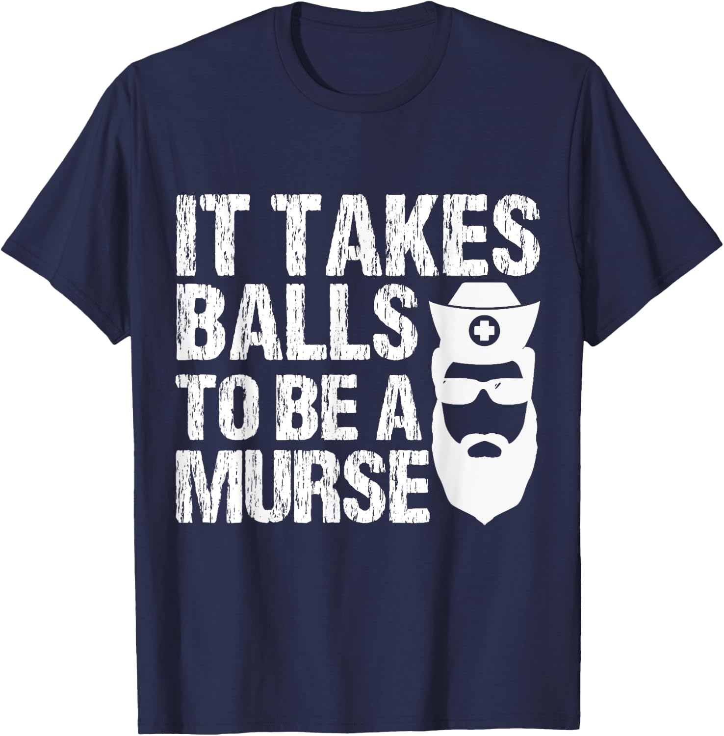 Murse Funny Male Nurse It Takes Balls To Be A Murse T-Shirt - T-Shirt | Navy