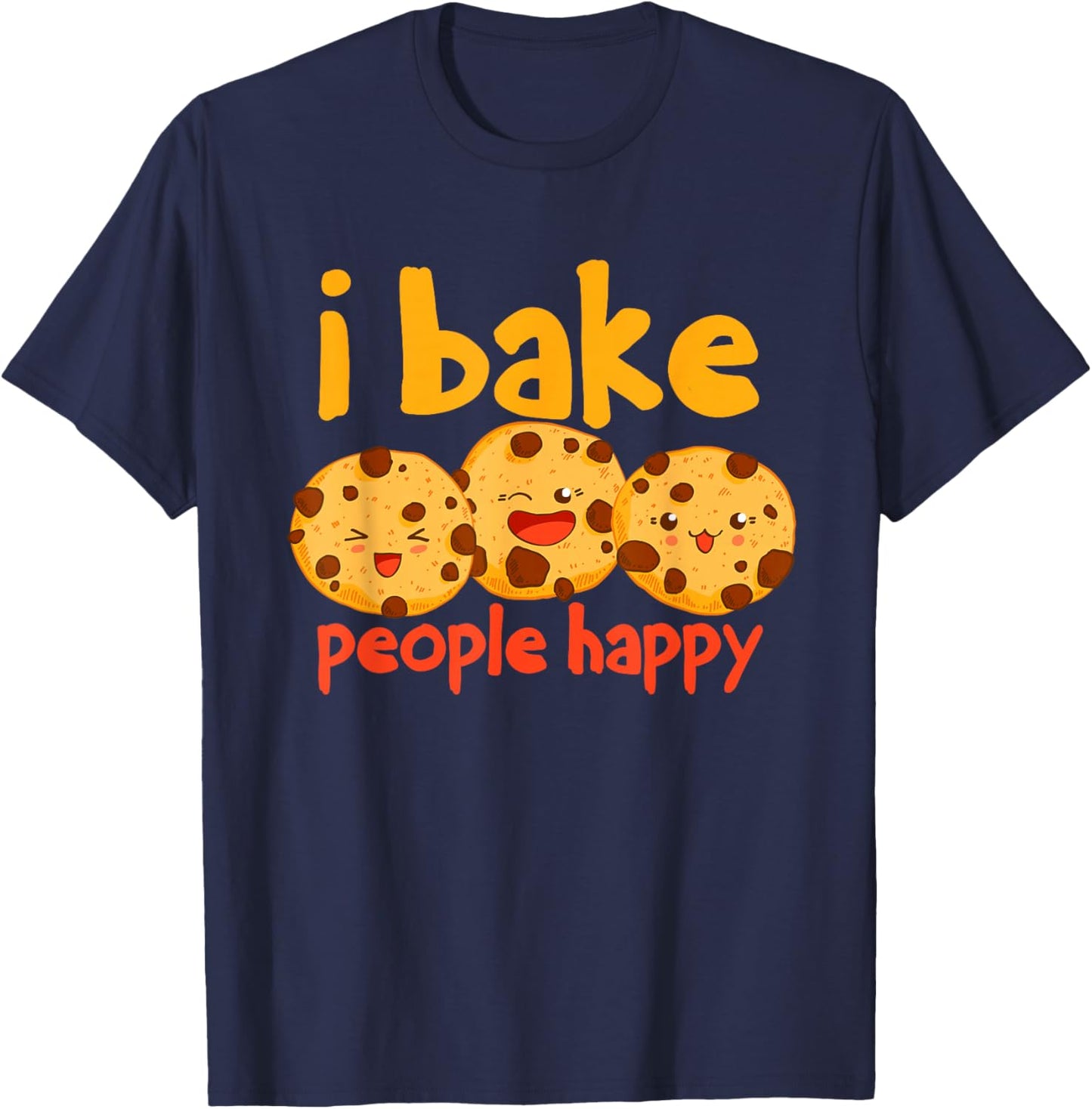 I Bake People Happy Baker Cookie T-Shirt - T-Shirt | Navy