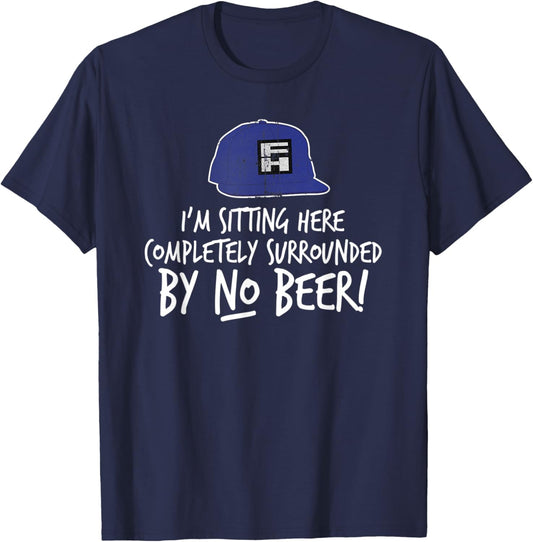 Onslow I'm Sitting Here Completely Surrounded by No Beer! T-Shirt - T-Shirt | Navy