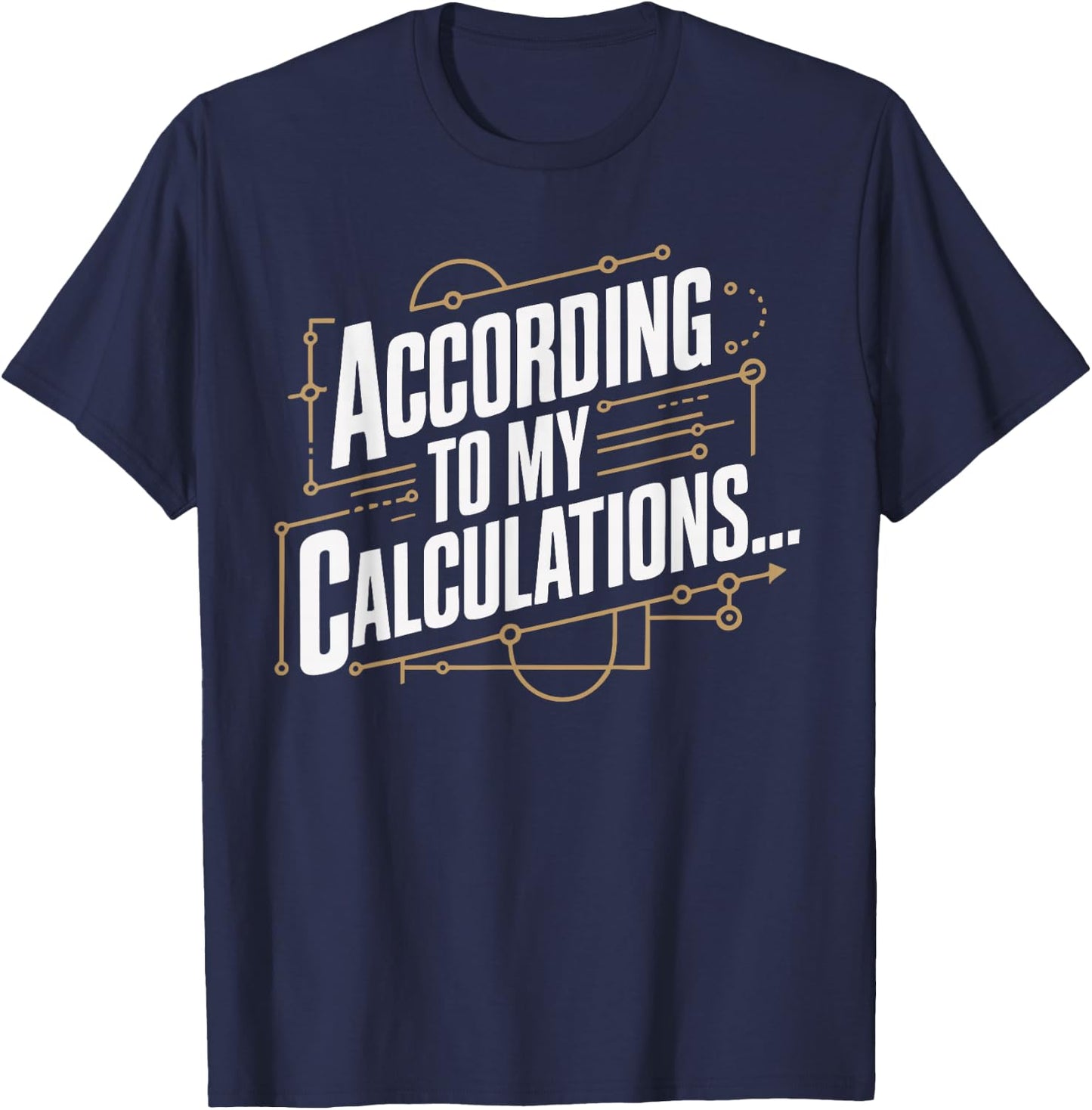 According to My Calculations T-Shirt - T-Shirt | Navy