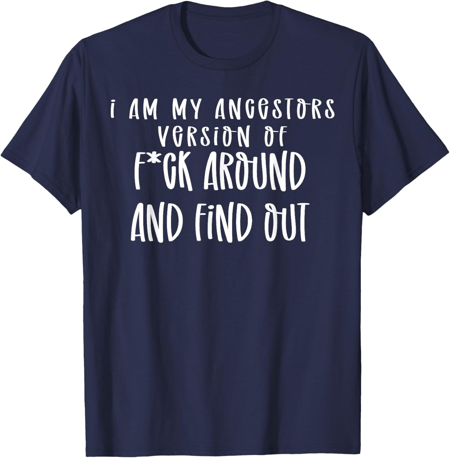 I Am My Ancestors Version Of Fuck Around Find Out T-Shirt - T-Shirt | Navy