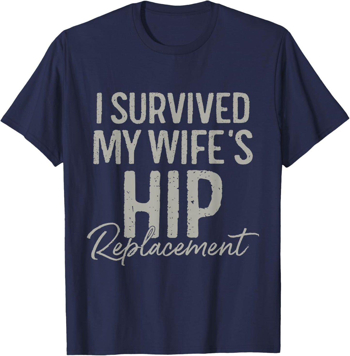 I Survived My Wife's Hip Replacement Surgery Funny Husband T-Shirt - T-Shirt | Navy