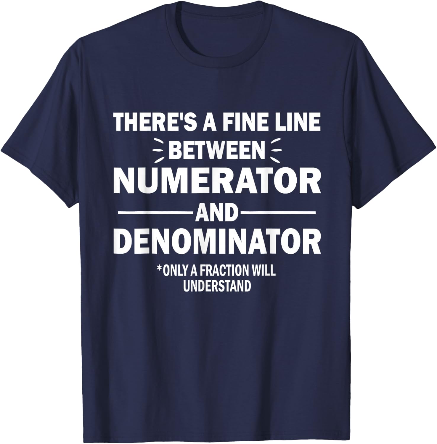 Funny There's A Fine Line Between Numerator and Denominator T-Shirt - T-Shirt | Navy