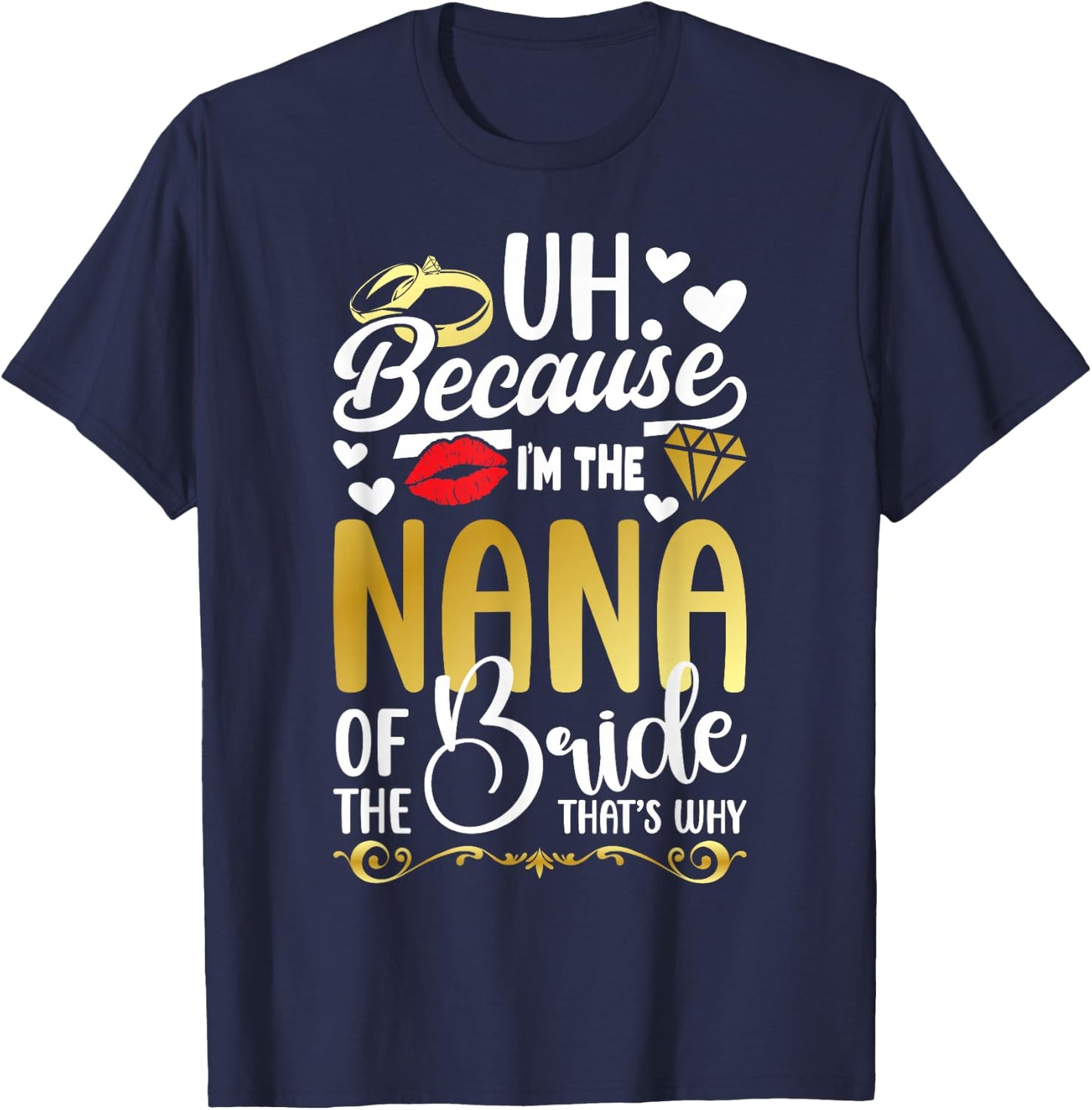 Because I'm The Nana Of The Bride Nana Funny Bride's Nana T-Shirt - T-Shirt | Navy