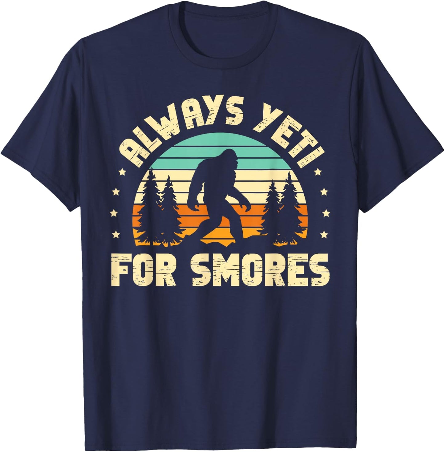 Always Yeti For Smores for a Sasquatch Fan Bigfoot T-Shirt - T-Shirt | Navy