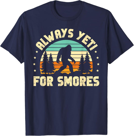 Always Yeti For Smores for a Sasquatch Fan Bigfoot T-Shirt - T-Shirt | Navy