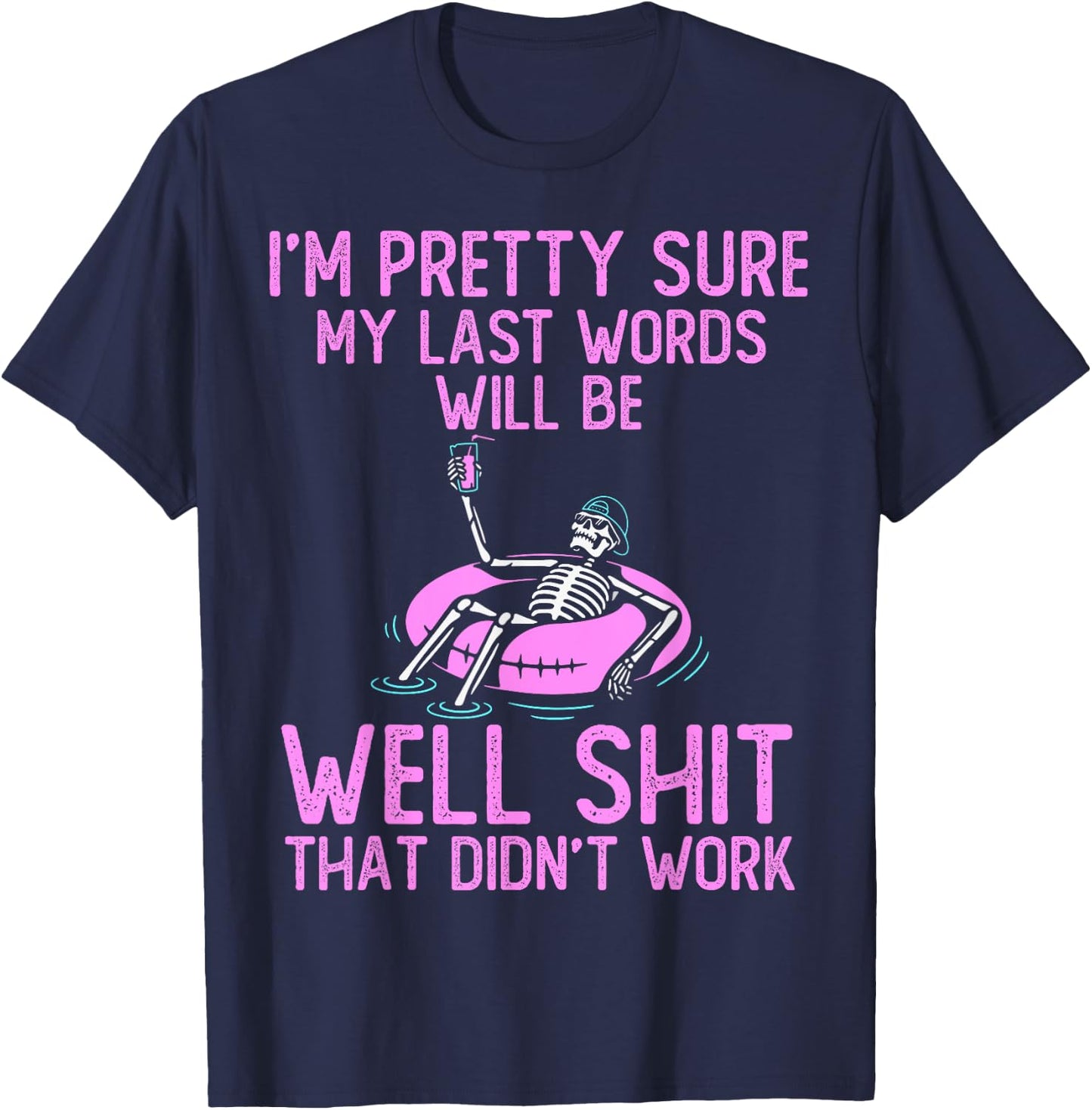 I'm Pretty Sure My Last Words Will Be Well Shit funny saying T-Shirt - T-Shirt | Navy