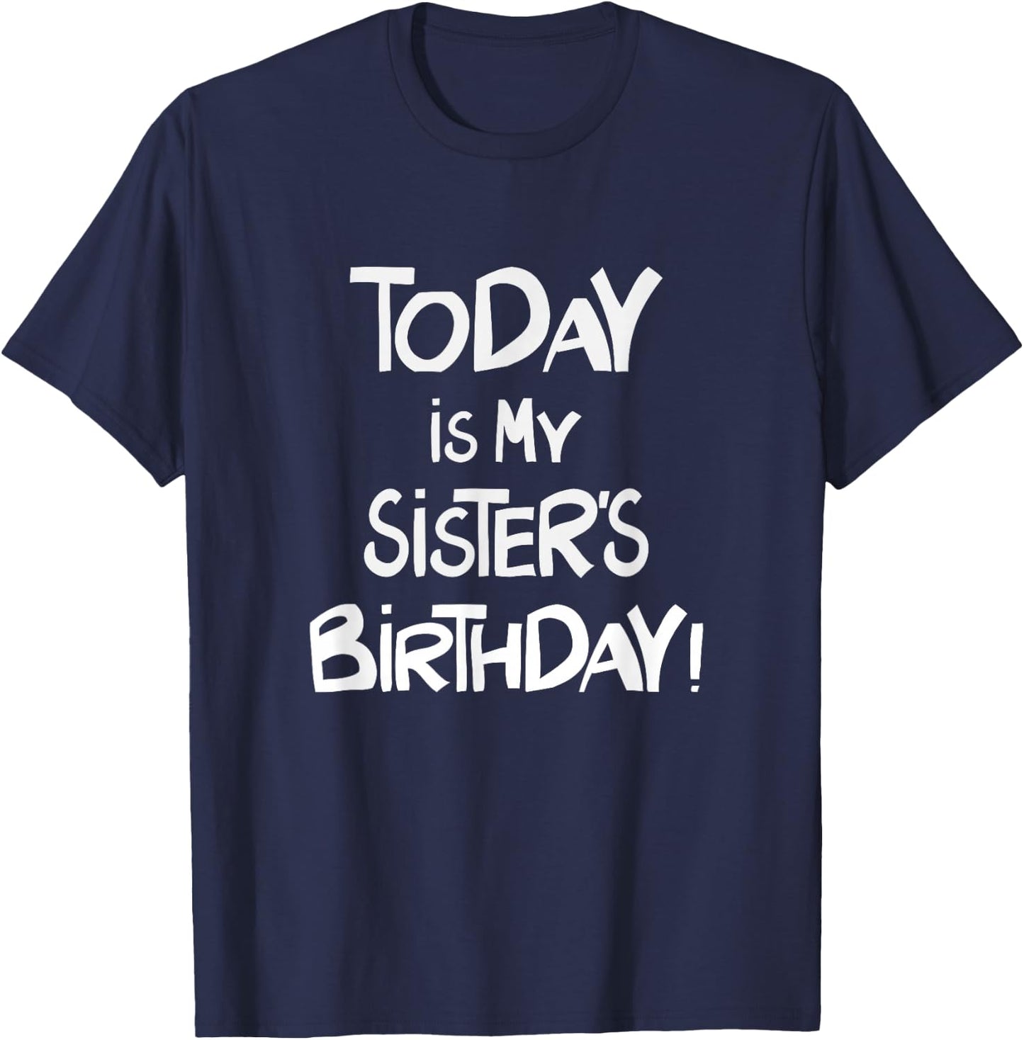Today is My Sister's Birthday Party for Siblings T-Shirt - T-Shirt | Navy