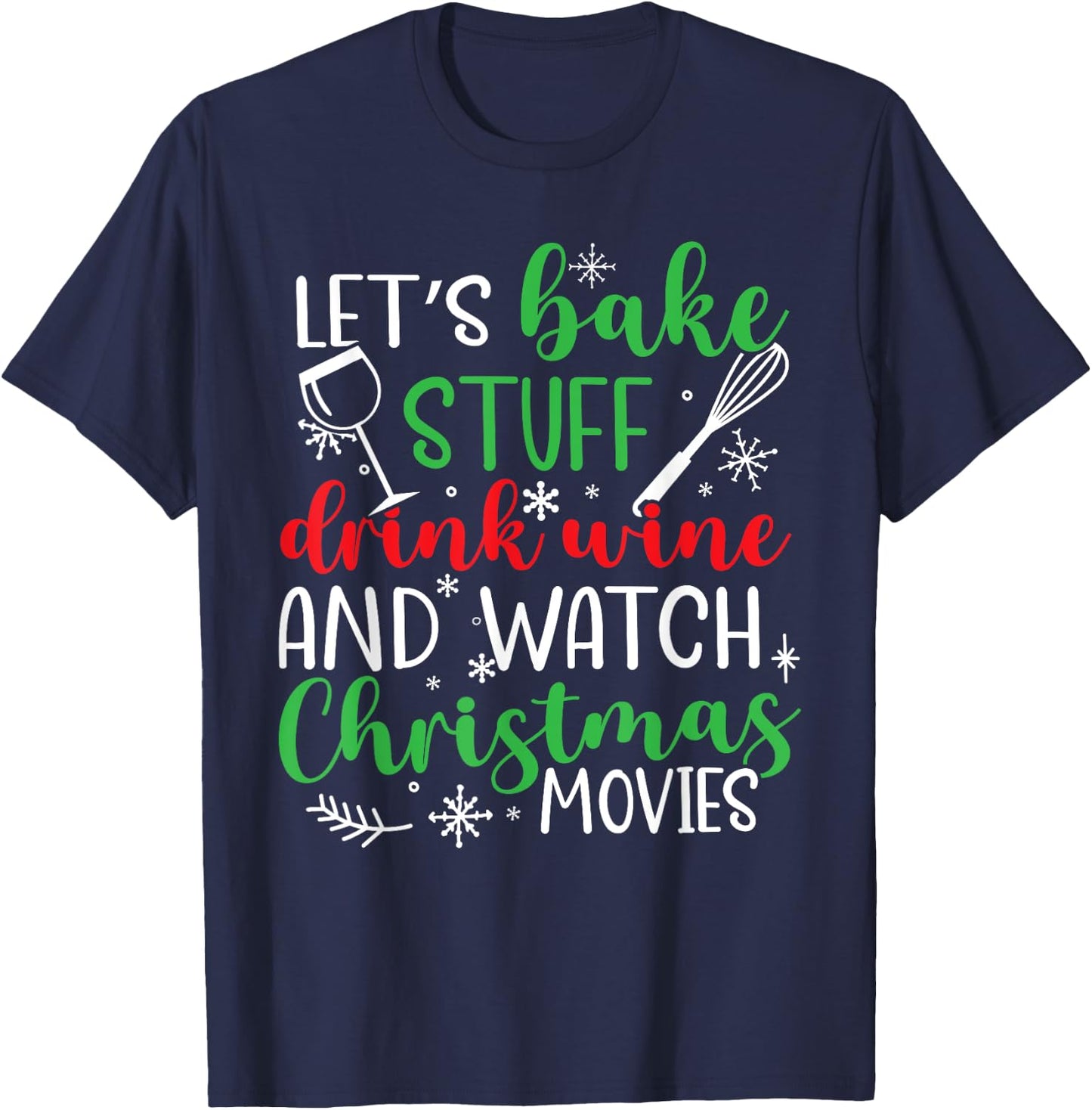 Watch Let's Bake Stuff Drink Wine Christmas Movies T-Shirt - T-Shirt | Navy