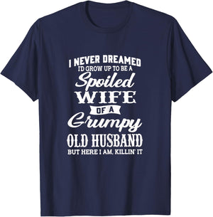 I Never Dreamed I'd Grow Up To Be A Spoiled Wife T-Shirt - T-Shirt | Navy