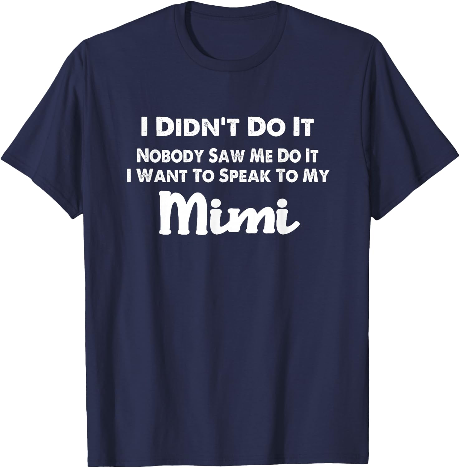 Funny Grandkids - I Didn't Do It Nobody Saw Me Do It Mimi T-Shirt - T-Shirt | Navy