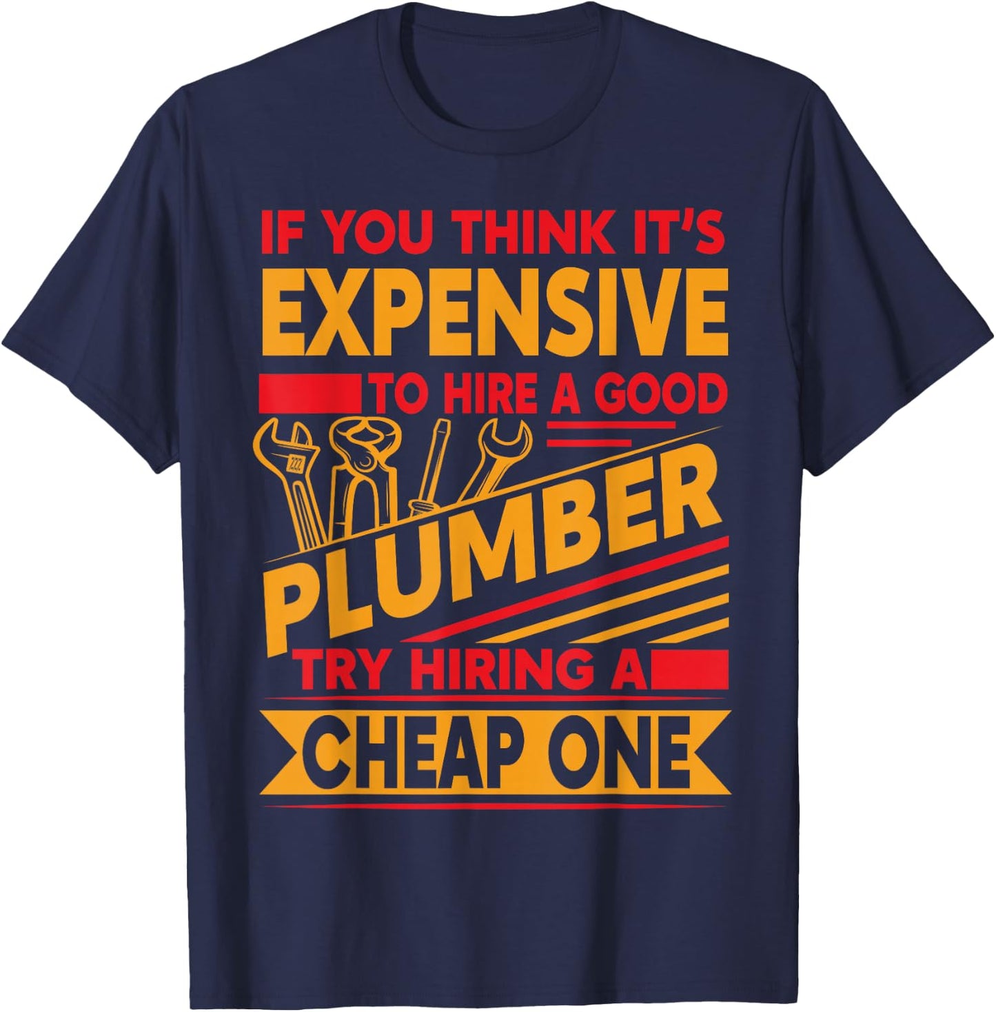 If You Think It's Expensive To Hire A Good Plumber T-Shirt - T-Shirt | Navy