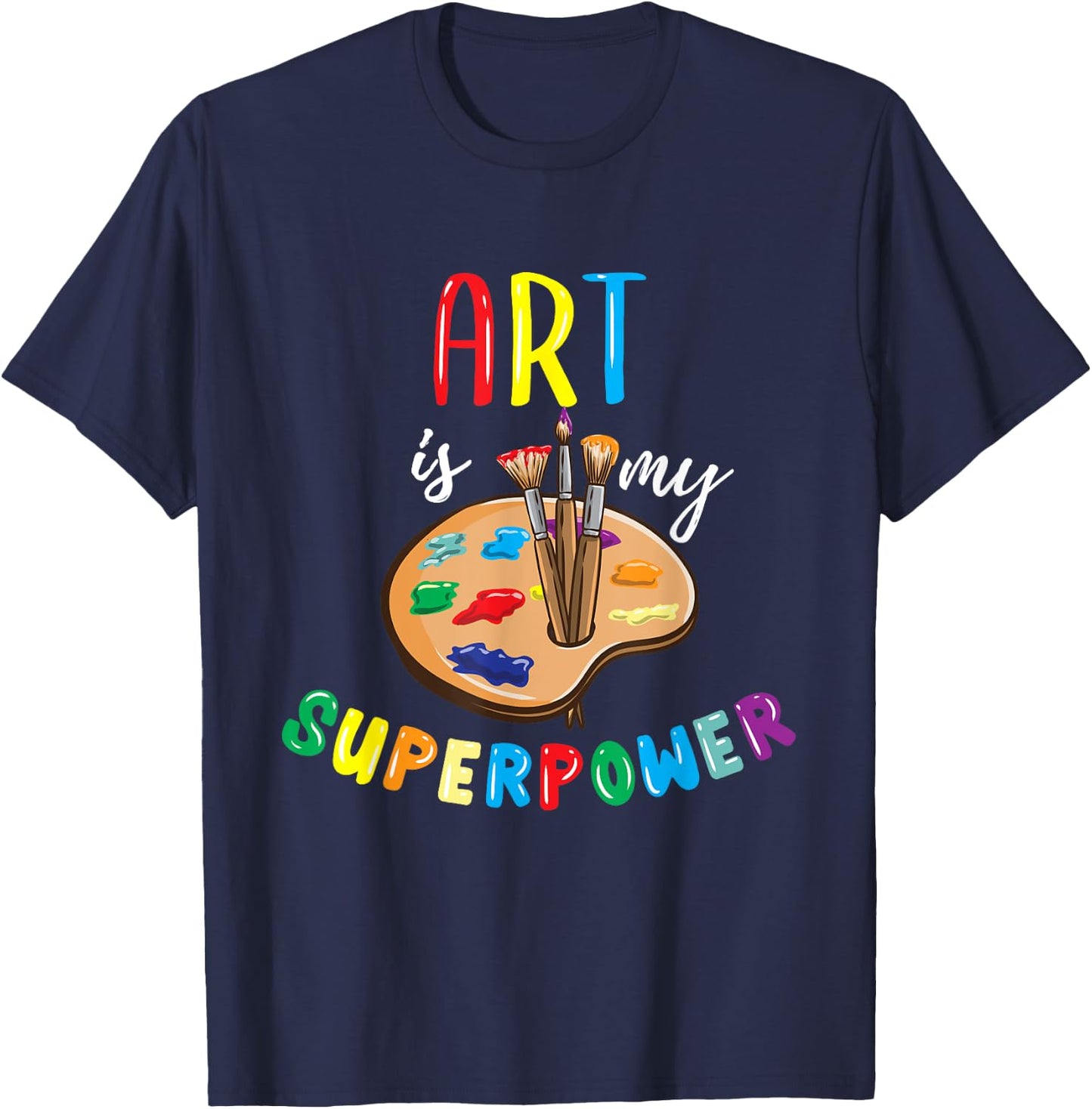 Art Is My Superpower Art Teacher Men Women Girls Kids T-Shirt - T-Shirt | Navy