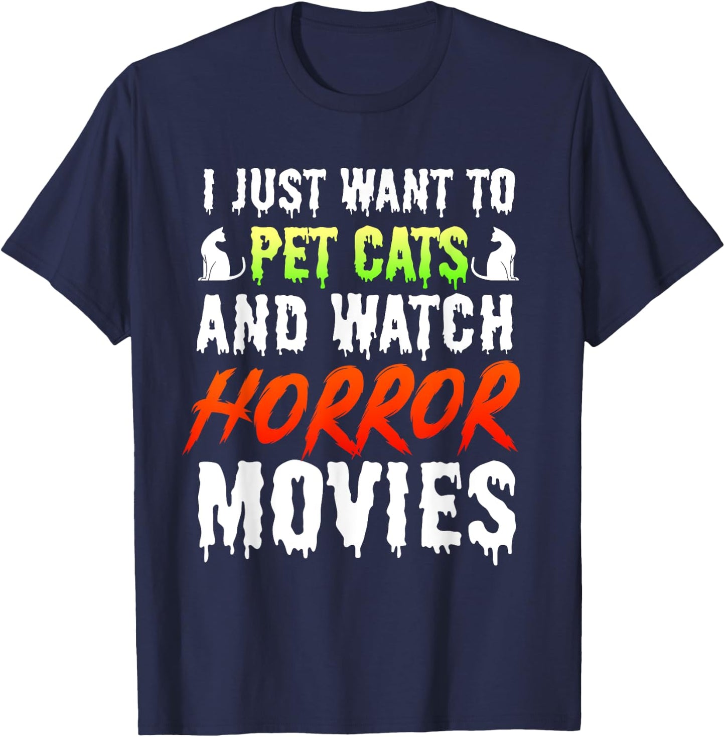 I Just Want To Pet Cats And Watch Horror Movies Scary Film T-Shirt - T-Shirt | Navy