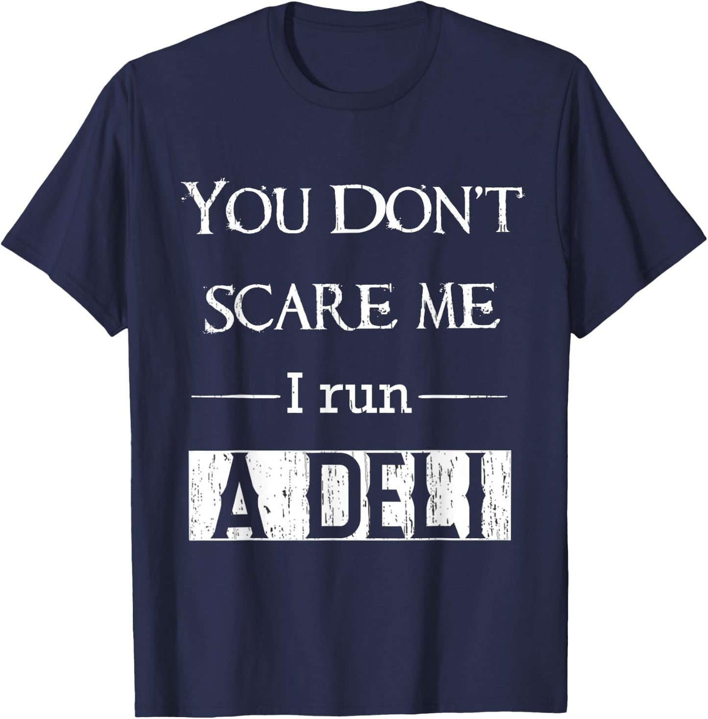 Deli clerk or manager funny you dont scare me I run a deli T-Shirt - T-Shirt | Navy