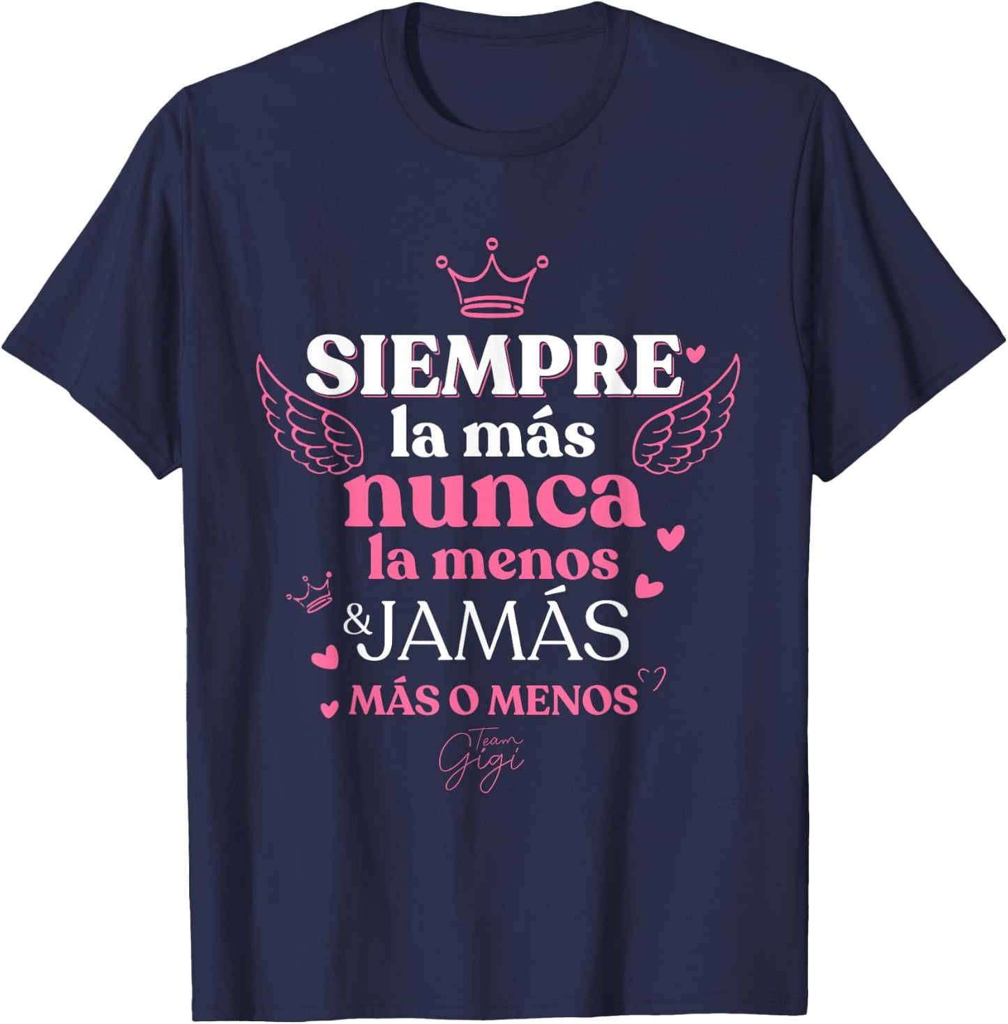 Siempre la mas nunca la menos Team Gigi T-Shirt - T-Shirt | Navy
