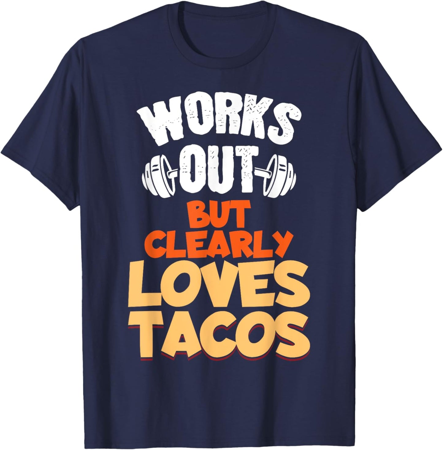 Funny Saying Works Out But Clearly Loves Tacos Women Men T-Shirt - T-Shirt | Navy