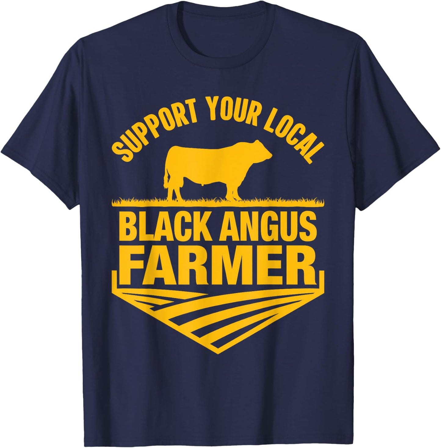 Support Your Local Black Angus Farmer - Cow Rancher T-Shirt - T-Shirt | Navy