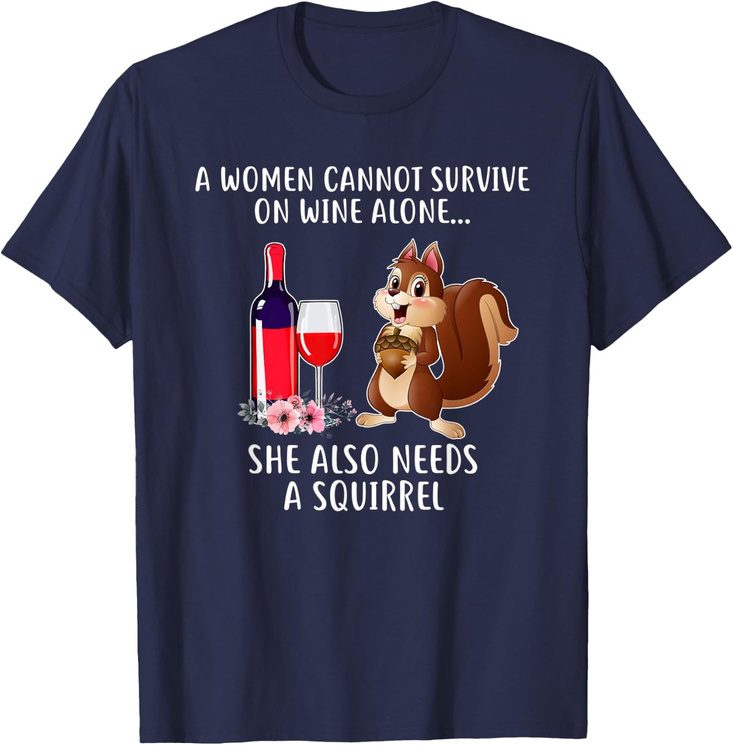 Cant Survive On Wine Alone She Needs Squirrel T-Shirt - T-Shirt | Navy