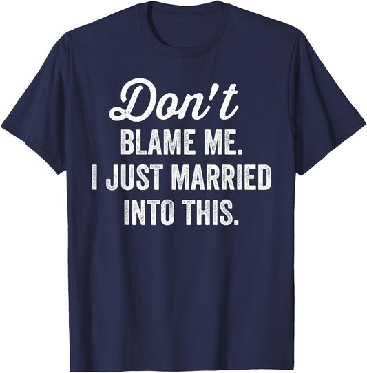 Don't Blame Me I Just Married into This - Matching Couples T-Shirt - T-Shirt | Navy