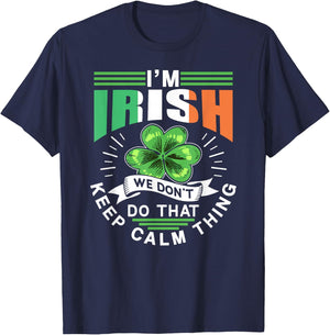I'm Irish We Dont Do That Keep Calm Thing Leprechaun Ireland T-Shirt - T-Shirt | Navy