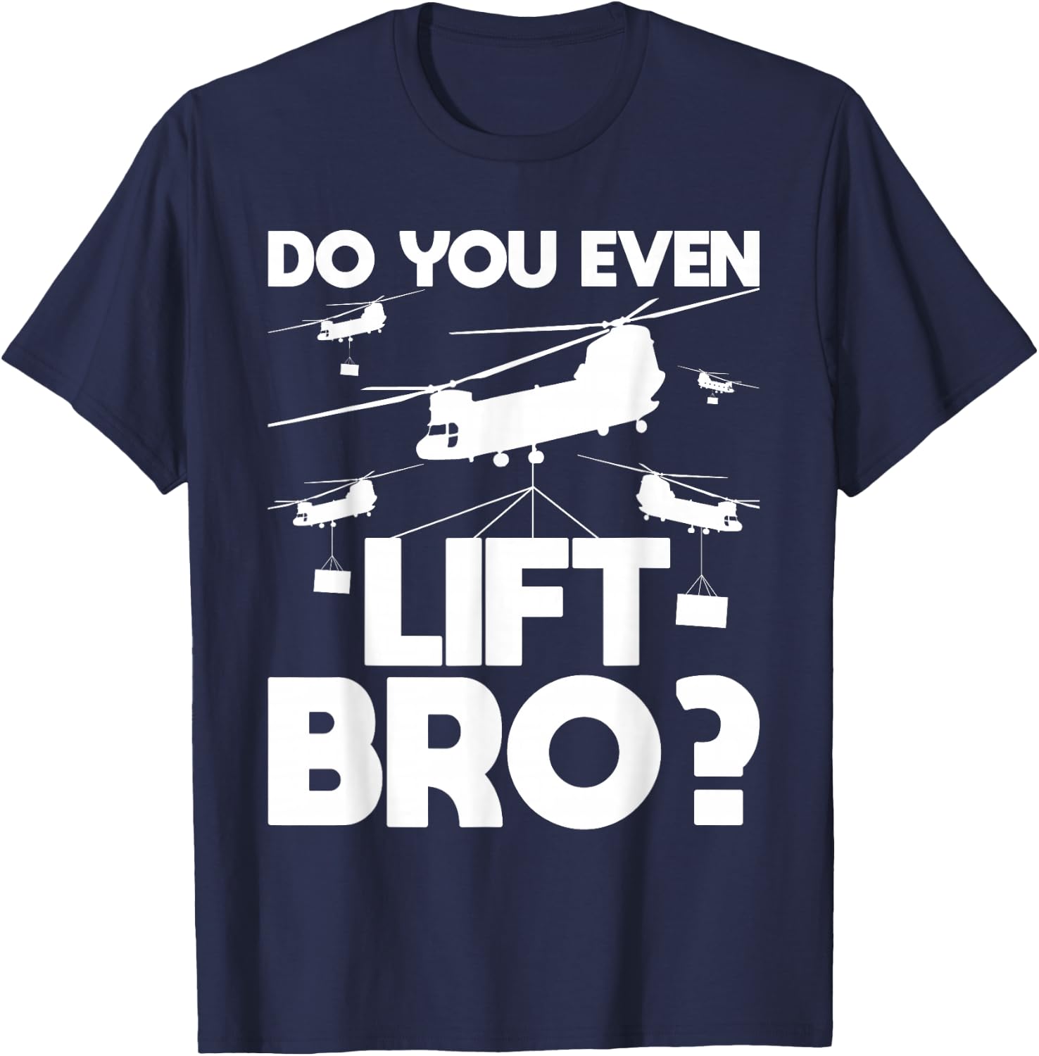 Do You Even Lift Bro? - CH-47 Chinook Helicopter Pilot T-Shirt - T-Shirt | Navy