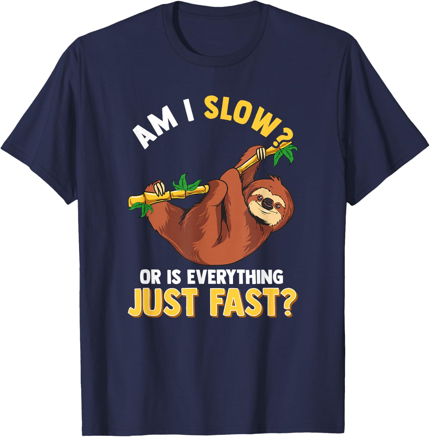 Am I Slow Or Is Everything Just Fast Lazy Sloth Funny T-Shirt - T-Shirt | Navy