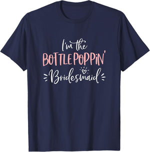 Bottle Poppin' Bridesmaid Shirt Funny Matching Bachelorette T-Shirt - T-Shirt | Navy