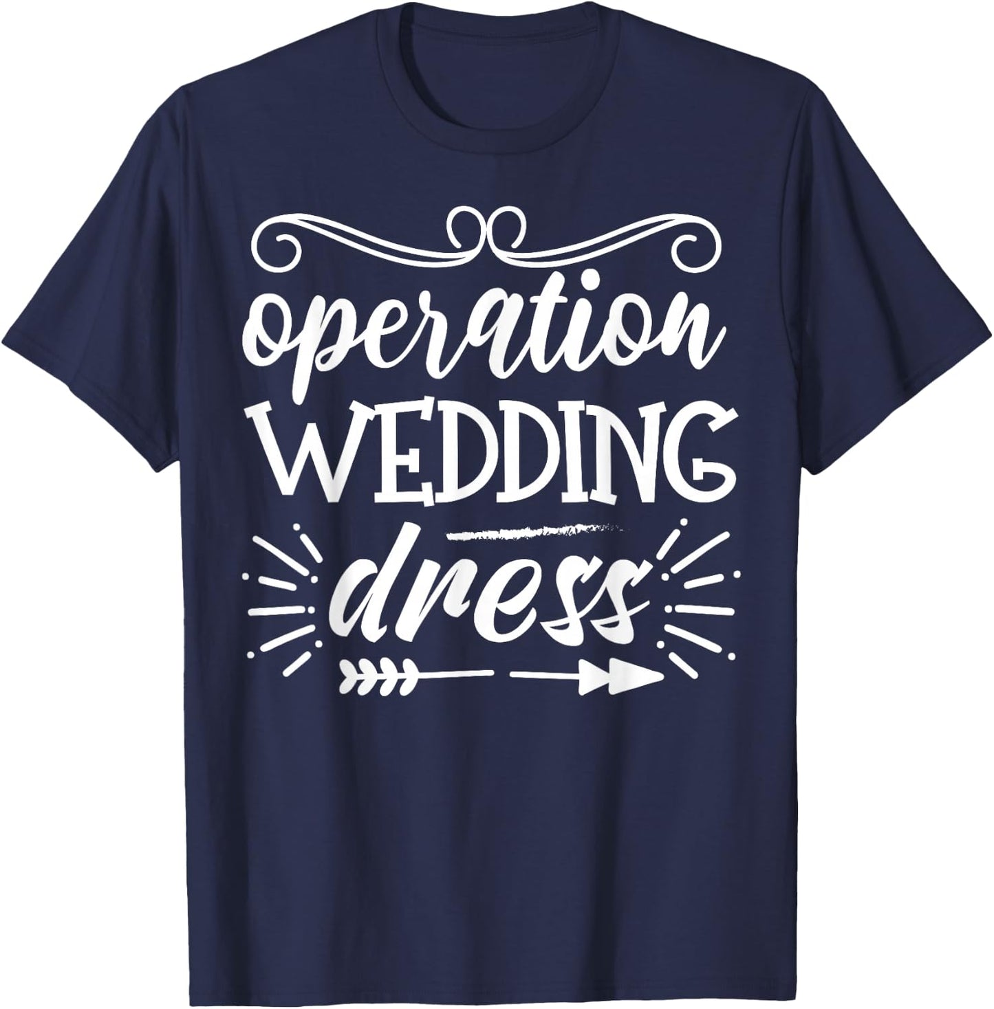 Operation Wedding Dress With Arrow Bachelorette Party T-Shirt - T-Shirt | Navy